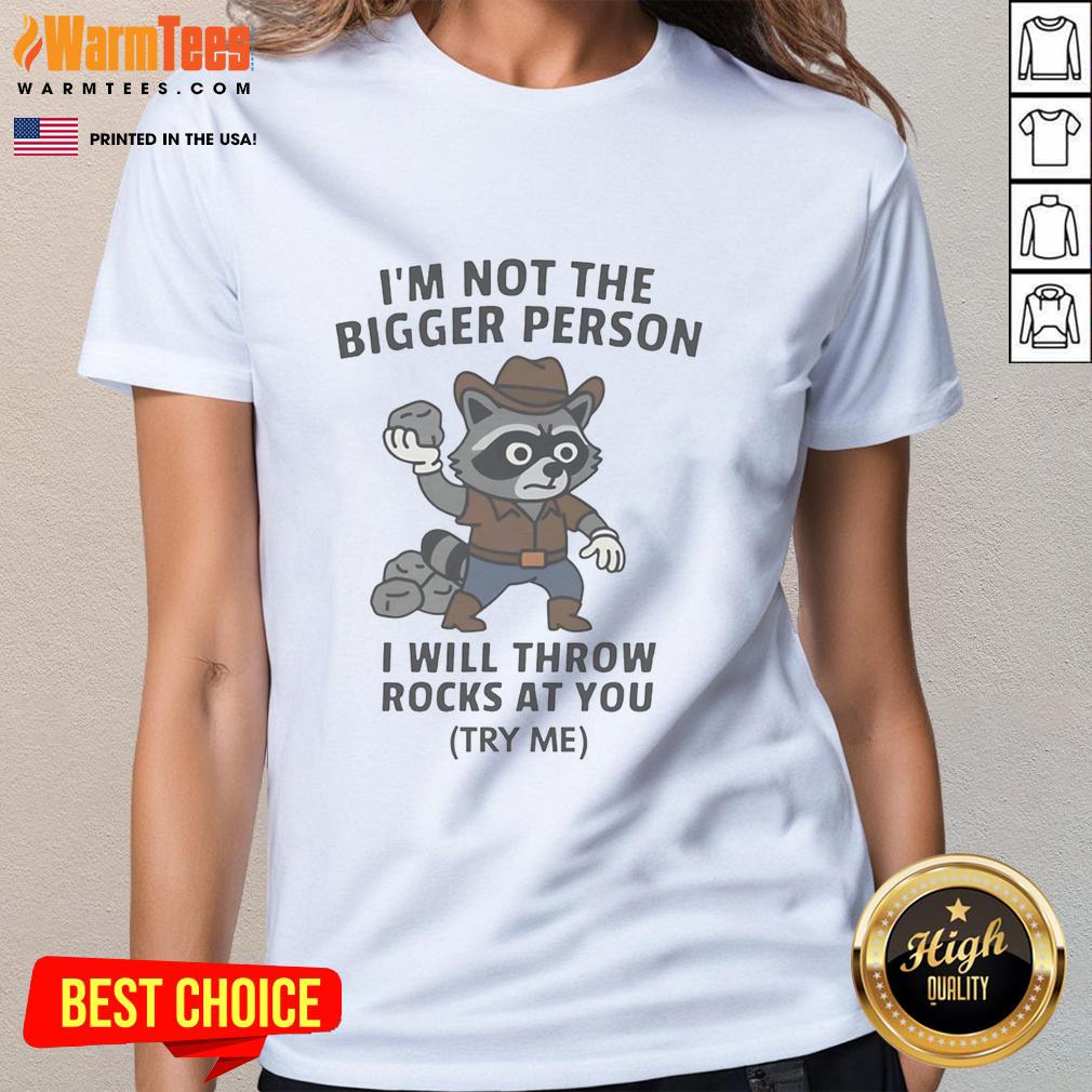 Funny Cowboy Raccoon I’M Not The Bigger Person I Will Throw Rocks At You Ladies-Tee Funny cowboy raccoon graphic tee with text I'm not the bigger person, I will throw rocks at you for humorous fashion.