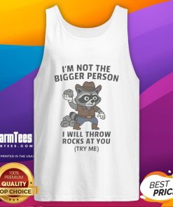 Funny cowboy raccoon wearing a tank top with the phrase I'm not the bigger person, I will throw rocks at you.
