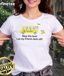 Funny Danny Duncan Stop the Bus Let My Friend Jack Off Ladies Tee featuring humorous graphic design for casual wear.