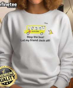 Alt Text: Funny Danny Duncan Stop The Bus Let My Friend Jack Off sweatshirt featuring bold graphics and playful humor.