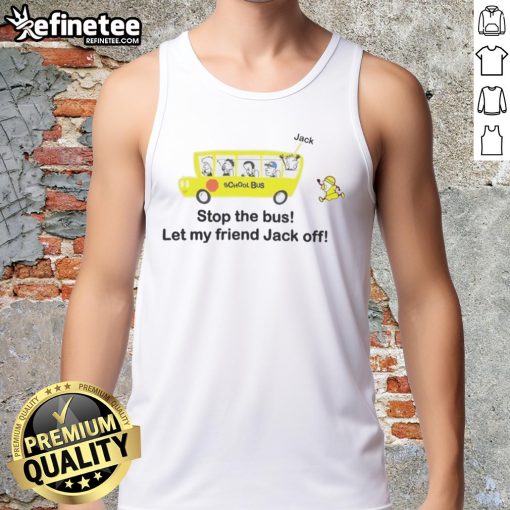 Alt Text: Funny Danny Duncan Stop The Bus Let My Friend Jack Off tank top featuring a humorous graphic design.