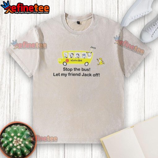 Funny Danny Duncan Stop The Bus Let My Friend Jack Off washed t-shirt featuring vibrant graphics and playful design.