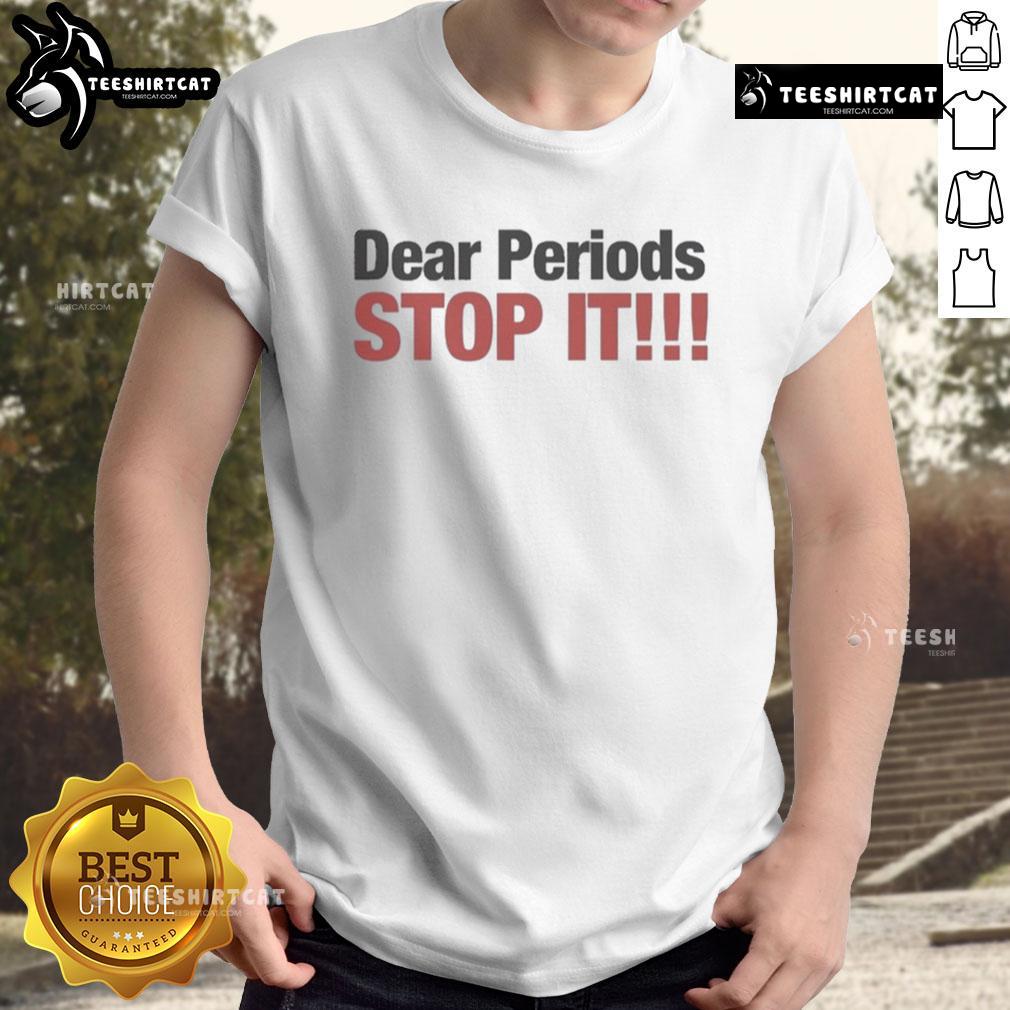 Funny Dear Periods Stop It T Shirt Funny Dear Periods Stop It T-Shirt featuring humorous text design for menstrual awareness and laughter.
