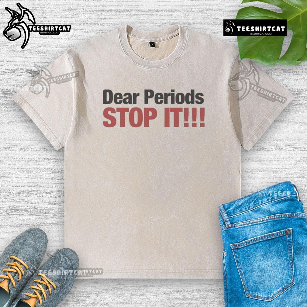 Funny Dear Periods Stop It Washed T Shirt Funny Dear Periods Stop It washed T-shirt featuring a humorous design perfect for period awareness and comfort.