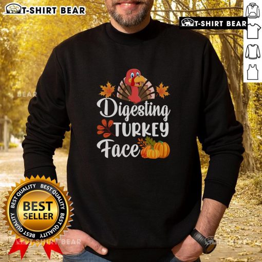 Funny digesting turkey face Thanksgiving sweatshirt featuring a humorous turkey graphic for holiday celebrations.