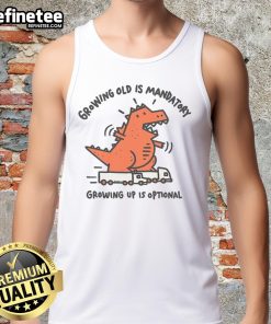 Funny Dino tank top featuring 'Growing Old is Mandatory, Growing Up is Optional' slogan, perfect for playful adult wear.