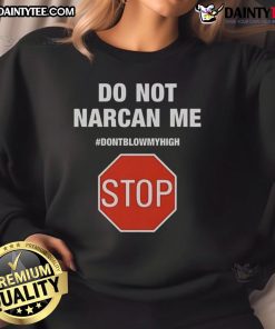 Funny 'Do Not Narcan Me' sweatshirt with a playful stop sign design, perfect for casual wear and making a statement.