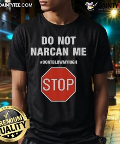 Funny 'Do Not Narcan Me' stop sign T-shirt design, perfect for humor lovers who enjoy a playful take on personal choices.