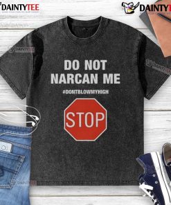 Funny 'Do Not Narcan Me' stop sign design on a washed T-shirt, perfect for humor and expressing a laid-back vibe.