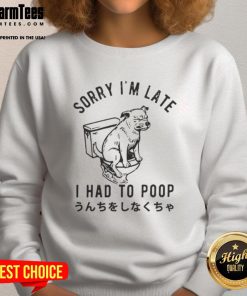 Funny dog wearing a sweatshirt that says Sorry I'm Late, I Had To Poop, showcasing humor and pet-themed fashion.