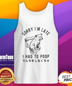 Funny dog in a tank top with Sorry I'm late, I had to poop caption, showcasing a humorous pet moment.