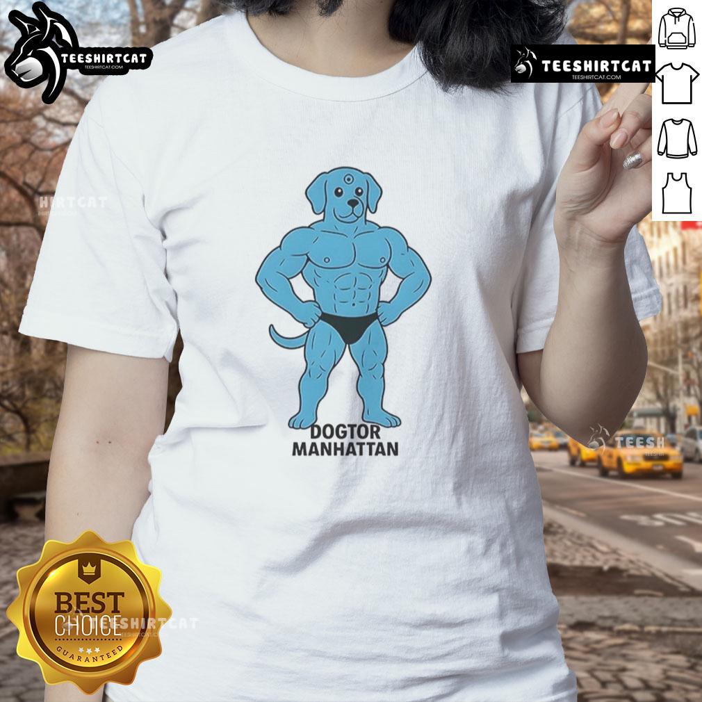 Funny Dogtor Manhattan Meme Ladies Tee Funny Dogtor Manhattan meme on a ladies tee, featuring a humorous dog in a doctor's outfit, perfect for dog lovers.