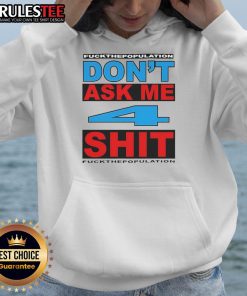 Funny 'Don't Ask Me 4 Shit' hoodie design featuring bold text, perfect for expressing humor about population issues.