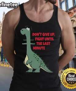 Funny dinosaur graphic on tank top with 'Don't Give Up' slogan, perfect for humor lovers and motivational apparel.