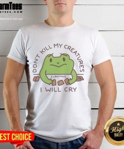 Alt Text: Funny Don't Kill My Creatures I Will Cry frog t-shirt featuring a cartoon frog, perfect for animal lovers and humor enthusiasts.