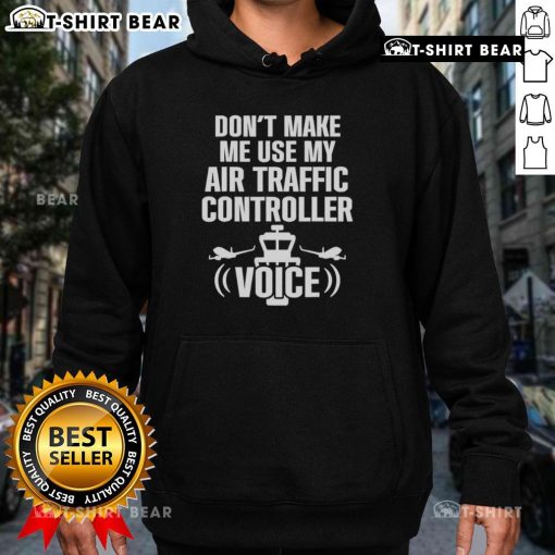 Funny hoodie featuring 'Don't Make Me Use My Air Traffic Controller Voice' design, perfect for aviation enthusiasts.