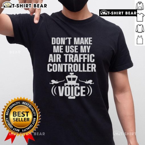 Funny 'Don't Make Me Use My Air Traffic Controller Voice' Flight Plane T-Shirt for aviation enthusiasts and humor lovers.