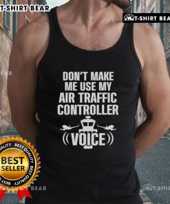 Funny tank top featuring 'Don't Make Me Use My Air Traffic Controller Voice' with a flight plane graphic.