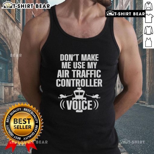 Funny tank top featuring 'Don't Make Me Use My Air Traffic Controller Voice' with a flight plane graphic.