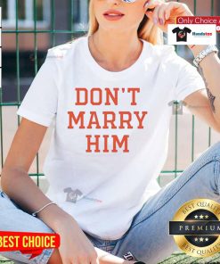 Alt Text: Funny Don't Marry Him Ladies Tee featuring humorous text design for women, perfect for casual wear and gifts.