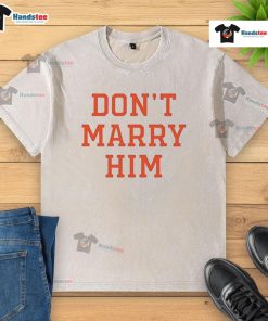 Funny Don't Marry Him washed t-shirt featuring humorous text design, perfect for casual wear and gifts.