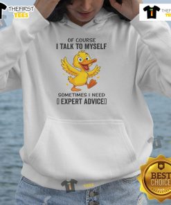 Funny duck hoodie featuring the phrase Of course I talk to myself, sometimes I need expert advice in vibrant colors.