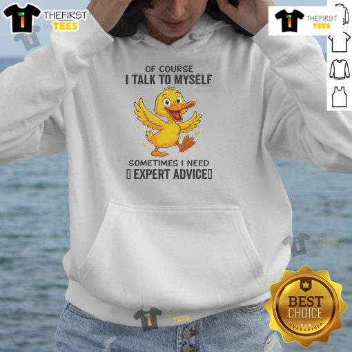 Funny duck hoodie featuring the phrase Of course I talk to myself, sometimes I need expert advice in vibrant colors.