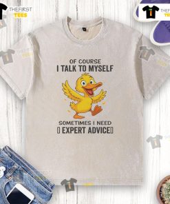 Funny duck graphic on a washed t-shirt with the quote, Of course I talk to myself, sometimes I need expert advice.