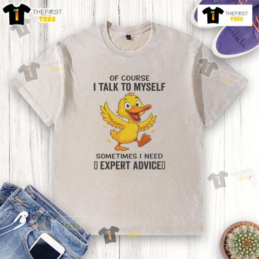 Funny duck graphic on a washed t-shirt with the quote, Of course I talk to myself, sometimes I need expert advice.