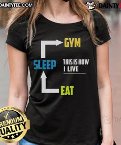 Alt Text: Funny Eat Sleep Gym This Is How I Live ladies tee, featuring a humorous fitness slogan on a stylish shirt.