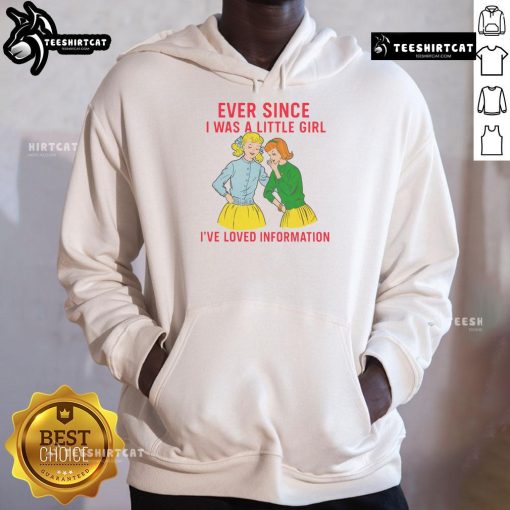 Funny hoodie featuring 'Ever Since I Was A Little Girl I've Loved Information' slogan, perfect for casual wear.