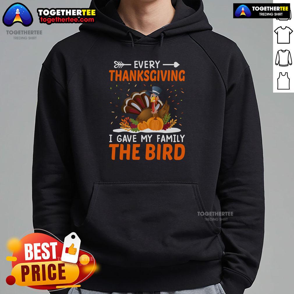 Funny Every Thanksgiving I Gave My Family The Bird Turkey Hoodie Funny Thanksgiving hoodie featuring a turkey design with the phrase 'Every Thanksgiving I Gave My Family The Bird'.