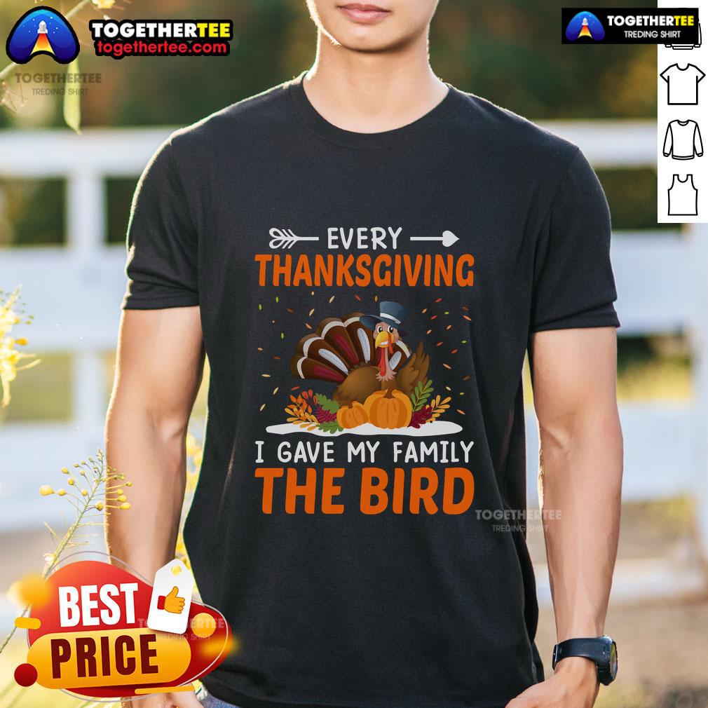 Funny Every Thanksgiving I Gave My Family The Bird Turkey T Shirt Funny Thanksgiving turkey t-shirt featuring the phrase 'Every Thanksgiving I Gave My Family The Bird' in playful design.