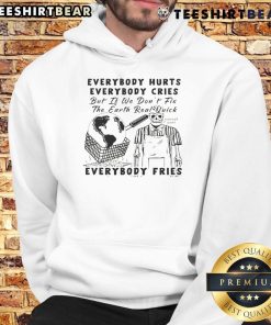 Funny Everybody Hurts, Everybody Cries hoodie design highlighting the urgent need to fix the Earth before its too late.
