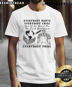 Alt Text: Funny 'Everybody Hurts Everybody Cries' T-Shirt design highlighting environmental urgency with a humorous twist.