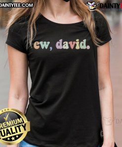 Colorful ladies tee featuring a funny 'Ew, David' graphic from Schitt's Creek, perfect for fans and casual wear.