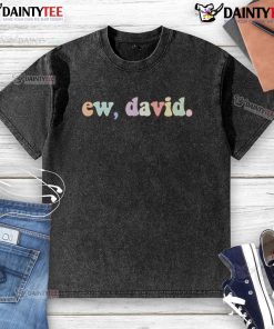 Colorful washed t-shirt featuring a funny 'Ew, David' graphic, perfect for casual wear and fans of quirky designs.
