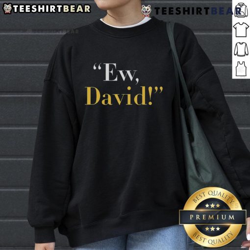 Funny Ew David Sweatshirt featuring a playful design, perfect for fans of quirky fashion and pop culture humor.