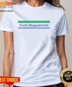 Funny Family Disappointment Ladies Tee featuring a humorous design perfect for family gatherings and casual outings.