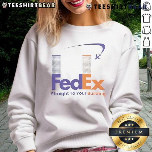 Funny FedEx Straight to Your Building 911 meme sweatshirt featuring a humorous design for casual wear.