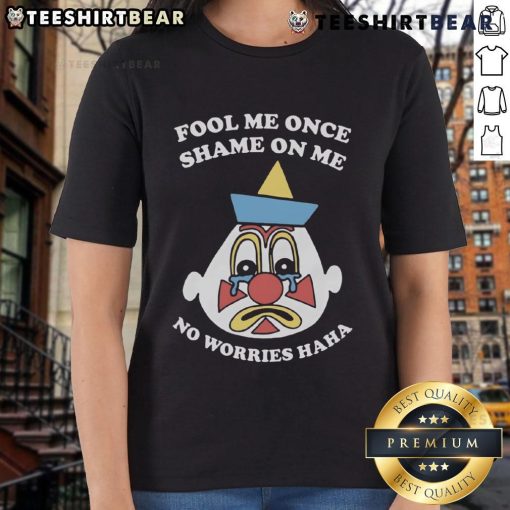 Funny Fool Me Once Shame On Me No Worries Haha Ladies Tee featuring a humorous graphic design perfect for casual wear.