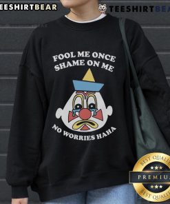 Funny Fool Me Once Shame On Me No Worries Haha Sweatshirt featuring a humorous graphic design in vibrant colors.