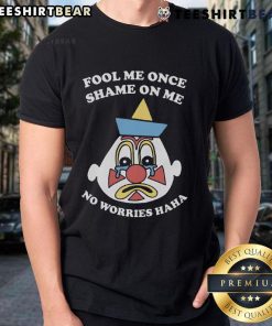 Alt Text: Humorous 'Fool Me Once Shame On Me No Worries Haha' T-Shirt design featuring bold text and playful graphics.