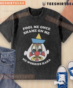 Funny Fool Me Once Shame On Me No Worries Haha washed t-shirt design featuring humorous text and a playful graphic.