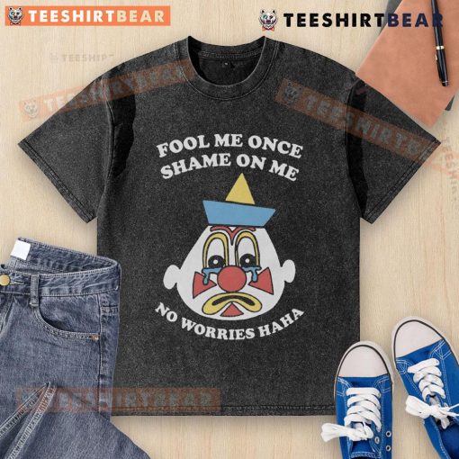 Funny Fool Me Once Shame On Me No Worries Haha washed t-shirt design featuring humorous text and a playful graphic.