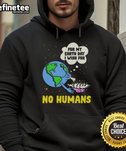 Funny Earth Day hoodie featuring 'For My Birthday, I Wish for No Humans' slogan, perfect for eco-conscious celebrations.