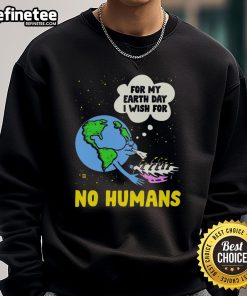 Alt Text: Funny Earth Day sweatshirt featuring For My Birthday I Wish For No Humans slogan, perfect for eco-conscious humor.