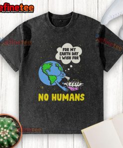 Funny Earth Day t-shirt design: 'For My Birthday, I Wish for No Humans' featuring a humorous graphic.