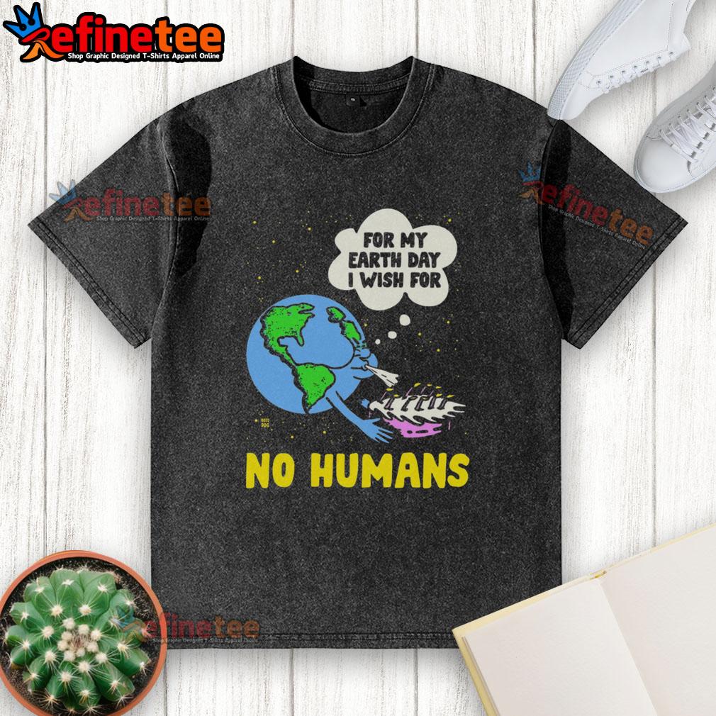 Funny For My Birthday I Wish For No Humans Earth Day Washed T Shirt Funny Earth Day t-shirt design: 'For My Birthday, I Wish for No Humans' featuring a humorous graphic.