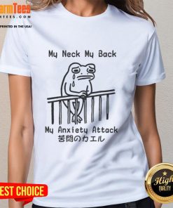 Alt Text: Funny frog graphic on a ladies tee with the text My Neck, My Back, My Anxiety Attack for a humorous touch.